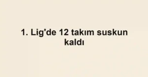 1. Lig'de 12 takım suskun kaldı