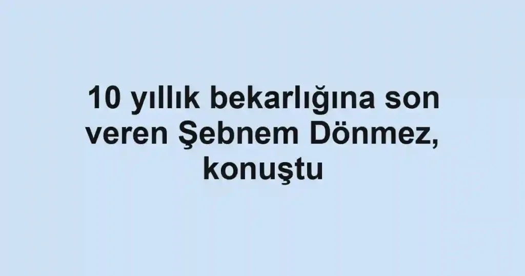 10 yıllık bekarlığına son veren Şebnem Dönmez, konuştu