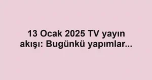 13 Ocak 2025 TV yayın akışı: Bugünkü yapımlar...