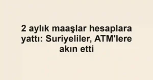 2 aylık maaşlar hesaplara yattı: Suriyeliler, ATM'lere akın etti