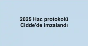 2025 Hac protokolü Cidde'de imzalandı