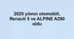 2025 yılının otomobili, Renault 5 ve ALPINE A290 oldu