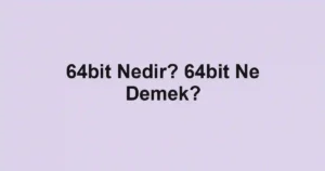64bit Nedir? 64bit Ne Demek?