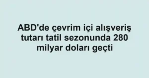 ABD'de çevrim içi alışveriş tutarı tatil sezonunda 280 milyar doları geçti