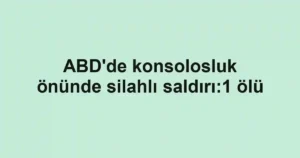 ABD'de konsolosluk önünde silahlı saldırı:1 ölü