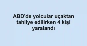 ABD'de yolcular uçaktan tahliye edilirken 4 kişi yaralandı