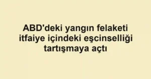 ABD'deki yangın felaketi itfaiye içindeki eşcinselliği tartışmaya açtı