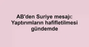 AB'den Suriye mesajı: Yaptırımların hafifletilmesi gündemde