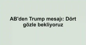 AB'den Trump mesajı: Dört gözle bekliyoruz