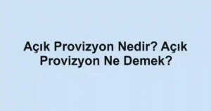 Açık Provizyon Nedir? Açık Provizyon Ne Demek?