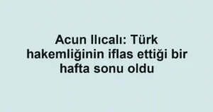 Acun Ilıcalı: Türk hakemliğinin iflas ettiği bir hafta sonu oldu
