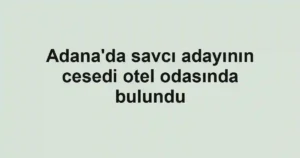 Adana'da savcı adayının cesedi otel odasında bulundu