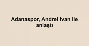 Adanaspor, Andrei Ivan ile anlaştı