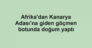 Afrika'dan Kanarya Adası'na giden göçmen botunda doğum yaptı