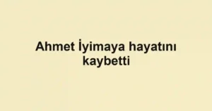 Ahmet İyimaya hayatını kaybetti