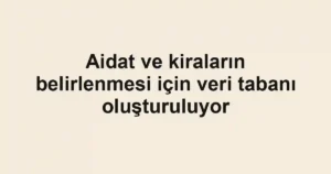 Aidat ve kiraların belirlenmesi için veri tabanı oluşturuluyor
