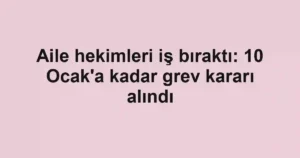 Aile hekimleri iş bıraktı: 10 Ocak'a kadar grev kararı alındı