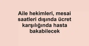Aile hekimleri, mesai saatleri dışında ücret karşılığında hasta bakabilecek