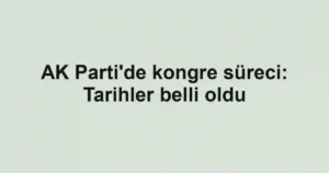 AK Parti'de kongre süreci: Tarihler belli oldu