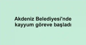 Akdeniz Belediyesi'nde kayyum göreve başladı