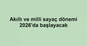 Akıllı ve milli sayaç dönemi 2026'da başlayacak