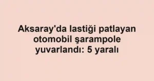 Aksaray'da lastiği patlayan otomobil şarampole yuvarlandı: 5 yaralı