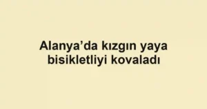 Alanya’da kızgın yaya bisikletliyi kovaladı