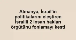 Almanya, İsrail'in politikalarını eleştiren İsrailli 2 insan hakları örgütünü fonlamayı kesti