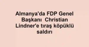 Almanya'da FDP Genel Başkanı Christian Lindner'e tıraş köpüklü saldırı