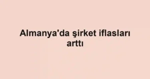 Almanya'da şirket iflasları arttı