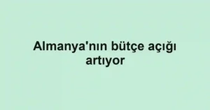 Almanya'nın bütçe açığı artıyor