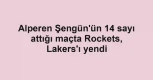 Alperen Şengün'ün 14 sayı attığı maçta Rockets, Lakers'ı yendi