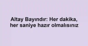 Altay Bayındır: Her dakika, her saniye hazır olmalısınız