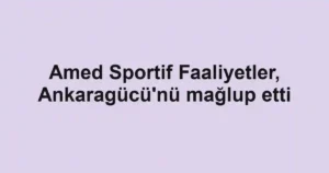 Amed Sportif Faaliyetler, Ankaragücü'nü mağlup etti