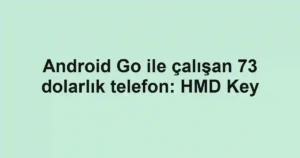 Android Go ile çalışan 73 dolarlık telefon: HMD Key