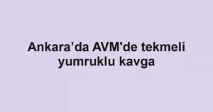Ankara’da AVM'de tekmeli yumruklu kavga
