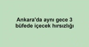 Ankara'da aynı gece 3 büfede içecek hırsızlığı