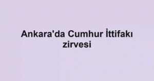 Ankara'da Cumhur İttifakı zirvesi