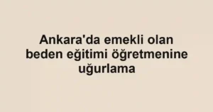 Ankara'da emekli olan beden eğitimi öğretmenine uğurlama