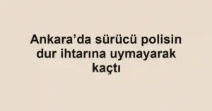 Ankara’da sürücü polisin dur ihtarına uymayarak kaçtı