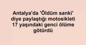 Antalya'da 'Öldüm sanki' diye paylaştığı motosikleti 17 yaşındaki genci ölüme götürdü
