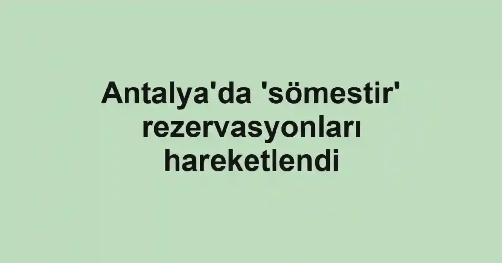 Antalya'da 'sömestir' rezervasyonları hareketlendi