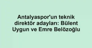 Antalyaspor'un teknik direktör adayları: Bülent Uygun ve Emre Belözoğlu
