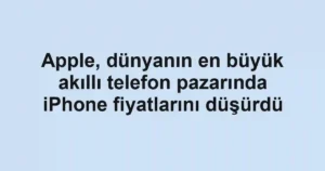Apple, dünyanın en büyük akıllı telefon pazarında iPhone fiyatlarını düşürdü