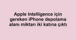Apple Intelligence için gereken iPhone depolama alanı miktarı iki katına çıktı