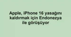 Apple, iPhone 16 yasağını kaldırmak için Endonezya ile görüşüyor