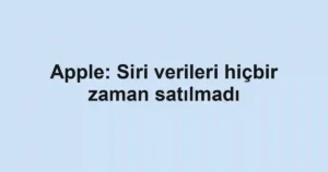 Apple: Siri verileri hiçbir zaman satılmadı