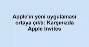Apple'ın yeni uygulaması ortaya çıktı: Karşınızda Apple Invites