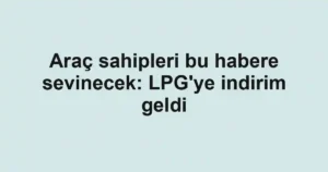 Araç sahipleri bu habere sevinecek: LPG'ye indirim geldi