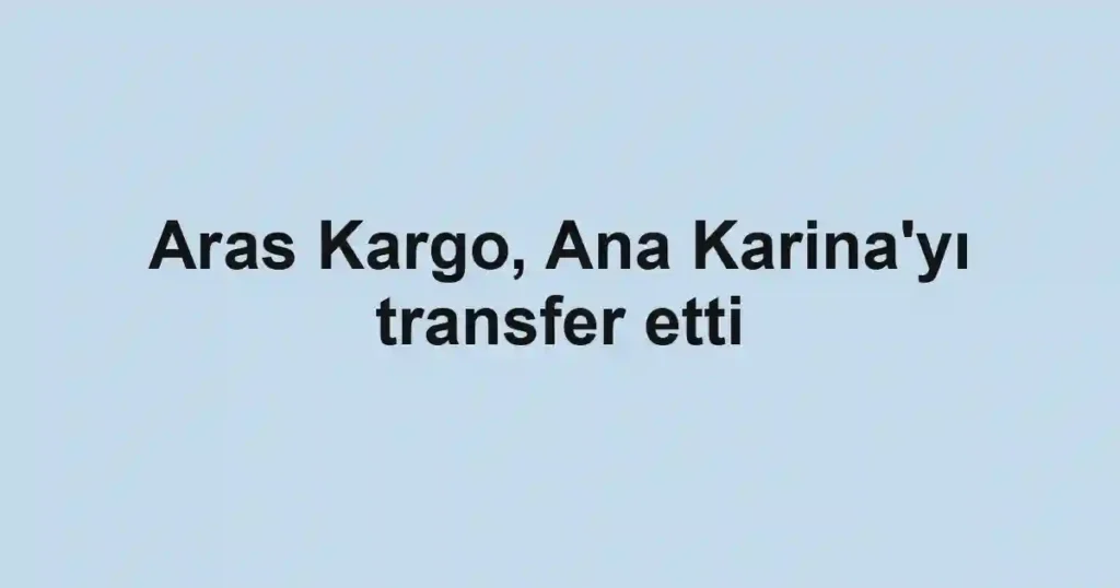 Aras Kargo, Ana Karina'yı transfer etti